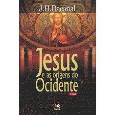 Imagem de Jesus e As Origens do Ocidente - 3ª Ed. 2014 - Dacanal, J. H. - 9788599275962