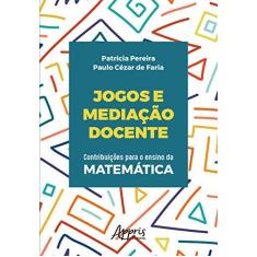 Imagem de Jogos e Mediação Docente. Contribuições Para o Ensino da Matemática - Patrícia Pereira - 9788547319328