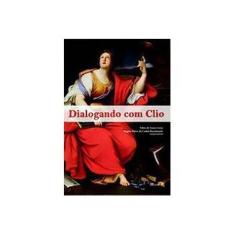 Imagem de Dialogando Com Clio - Regina Maria Da C. Bustamante, Fabio De Souza Lessa - 9788574782942