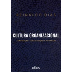 Imagem de Cultura Organizacional - Construção, Consolidação e Mudanças - Dias, Reinaldo - 9788522474691