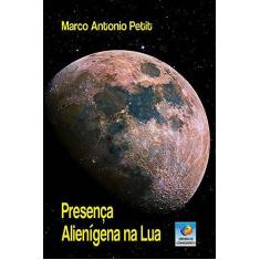 Imagem de Presença Alienígena na Lua - Marco Antonio Petit - 9788576183723