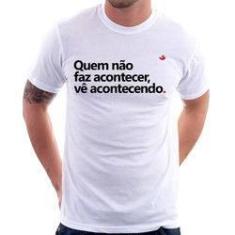 Imagem de Camiseta Quem Não Faz Acontecer, Vê Acontecendo - Foca Na Moda