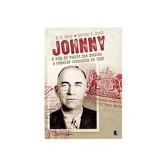 Imagem de Johnny - A Vida do Espião que Delatou a Rebelião Comunista de 1935 - Rose, Robert S.; Scott, Gordon D.; Rose, R. S. - 9788501082534