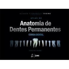 Imagem de ATLAS DE ANATOMIA DE DENTES PERMANENTES - COROA DENTAL - Vieira, Glauco Fioranelli - 9788527733342