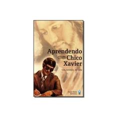 Imagem de Aprendendo Com Chico Xavier - Um Exemplo de Vida - 2ª Ed. 2013 - Severino, Paulo Rossi - 9788586899508