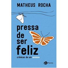 Imagem de Pressa De Ser Feliz - Crônicas De Um Ansioso - Rocha ,matheus - 9788542212228