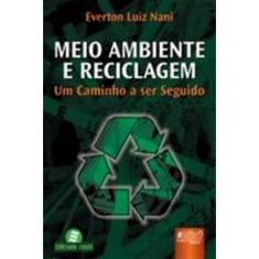 Imagem de Meio Ambiente e Reciclagem - Um Caminho a Ser Seguido - Nani, Everton Luis - 9788536217932