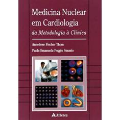 Imagem de Medicina Nuclear em Cardiologia - Da Metodologia À Clínica - Thom, Annelise Fischer; Smanio, Paola Emanuela Poggio - 9788573798920