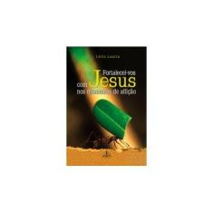 Imagem de Fortalecei-Vos com Jesus nos Momentos de Aflição - Lelio Lauria - 9788563042378