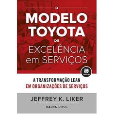 Imagem de O Modelo Toyota de Excelência em Serviços: A Transformação Lean em Organizações de Serviço - Jeffrey K. Liker - 9788582604748