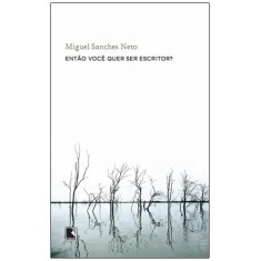Imagem de Então Você Quer Ser Escritor? - Sanches Neto, Miguel - 9788501091086