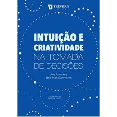 Imagem de Intuição E Criatividade Na Tomada De Decisões - Abrantes, Ana - 9788595450141