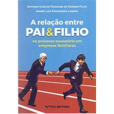 Imagem de A Relação Entre Pai e Filho - Antonio Carlos Trindade De Moraes Filho - 9788522519668