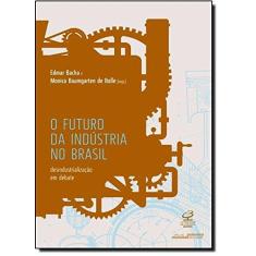 Imagem de O Futuro da Indústria No Brasil - Desindustrialização Em Debate - Bacha, Edmar - 9788520011652