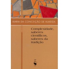 Imagem de Complexidade, Saberes Científicos, Saberes da Tradição - Almeida, Maria Da Conceição - 9788578610524