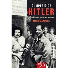 Imagem de O Império de Hitler. O Domínio Nazi na Europa Ocupada - Mark Mazower - 9789724416885