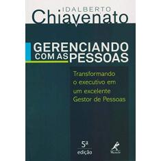 Imagem de Gerenciando Com As Pessoas: Transformando o Executivo em um Excelente Gestor de Pessoas - Idalberto Chiavenato - 9788520439876
