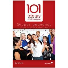 Imagem de 101 Ideias Criativas Para Grupos Pequenos - David John Merkh - 9788589320313