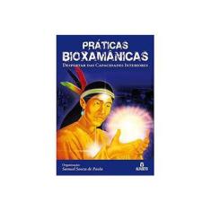 Imagem de Práticas Bioxamânicas - Despertador Das Capacidades Interiores - Paula, Samuel Souza De - 9788598736556