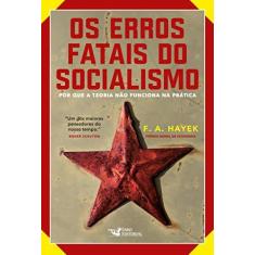 Imagem de Os Erros Fatais Do Socialismo - Porque A Teoria Não Funciona Na Prática - Hayek, F. A. - 9788562409974