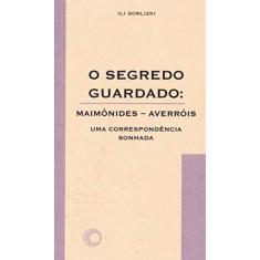Imagem de Segredo Guardado Maimonides , Averrois, O Uma Correspondencia Sonhada - Capa Comum - 9788527307574