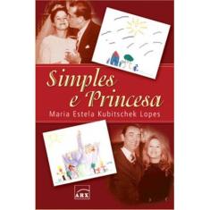 Imagem de Simples e Princesa - Lopes, Maria Estela Kubitschek - 9788575811924