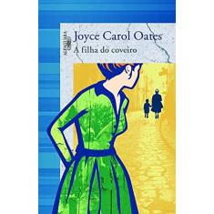 Imagem de Filha do Coveiro, A - Joyce Carol Oates - 9788560281572