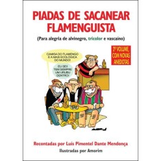 Imagem de Piadas de Sacanear Flamenguista - Para a Alegria de Alvinegro, Tricolor e Vascaíno - Pimentel, Luis; Mendonça, Dante - 9788574783970