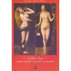 Imagem de Lilith e Eva - Imagens Arquetípicas da Mulher na Atualidade - Pires, Valeria Fabrizi - 9788532305053