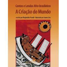 Imagem de Contos e Lendas Afro - Brasileiros - A Criação do Mundo - Prandi, Reginaldo - 9788535910537