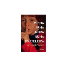 Imagem de Minha Irmã Mora Numa Prateleira - Pitcher, Annabel - 9788579801549