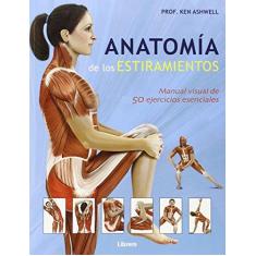 Imagem de Anatomía de los Estiramientos. Manual Visual de 50 Ejercicios Esenciales - Ken Ashwell - 9789089984944