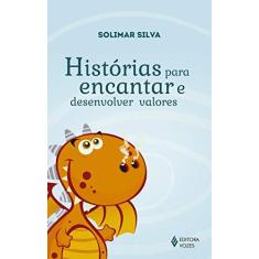 Imagem de Histórias Para Encantar e Desenvolver Valores - Silva, Solimar - 9788532650177