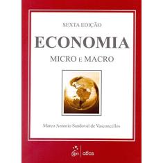 Imagem de Economia - Micro e Macro - 6ª Ed. 2015 - Vasconcellos, Marco Antonio S. - 9788597002010