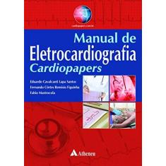 Imagem de MANUAL DE ELETROCARDIOGRAFIA CARDIOPAPERS - Santos, Eduardo Cavalcanti Lapa / Figuinha, Fernando Cortes Remisio / Mastrocola, Fabia - 9788538807926