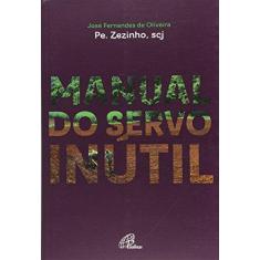 Imagem de Manual do Servo Inútil - José Fernandes De Oliveira - 9788535638851