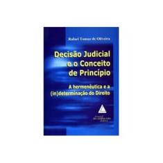 Imagem de Decisão Judicial e o Conceito de Princípio - Oliveira, Rafael Tomaz De - 9788573485790