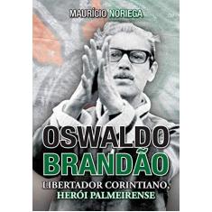 Imagem de Oswaldo Brandão - Libertador Corintiano, Herói Palmeirense - Noriega, Maurício; Noriega...