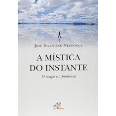 Imagem de Mística do Instante, A: O Tempo e a Promessa - Jose Tolentino Mendonça - 9788535640816
