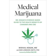 Imagem de Medical Marijuana: Dr. Kogan's Evidence-Based Guide to the Health Benefits of Cannabis and CBD