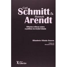 Imagem de Carl Schmitt E Hannah Arendt. Olhares Críticos Sobre A Política Na Modernidade - Capa Comum - 9788564783249