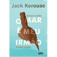 Imagem de Mar e Meu Irmão & Outros Escritos - Kerouac, Jack - 9788525430939