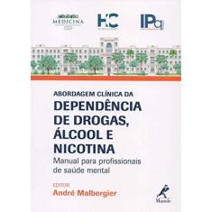 Imagem de Abordagem Clínica da Dependência De Drogas, Álcool e Nicotina - Manual Para Profissionais De Saúde Mental - Malbergier, André - 9788520458150