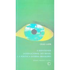 Imagem de Identidade Internacional do Brasil e a Política Externa Brasileira, A - Celso Lafer - 9788527302579