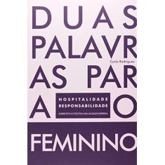 Imagem de Duas Palavras Para o Feminino - Hospitalidade e Responsabilidade - Rodrigues, Carla - 9788581280134