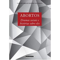 Imagem de Abortos. Dramas Sociais e Histórias Sobre Eles - Carlos Abraão Moura Valpassos - 9788576174677