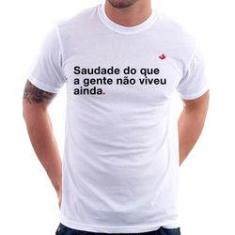 Imagem de Camiseta Saudade Do Que A Gente Não Viveu Ainda - Foca Na Moda