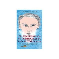 Imagem de Uma Bem-Humorada Autobiografia Não Autorizada - Memórias In(O/De)Centes - Picchia, Walter - 9788582020388