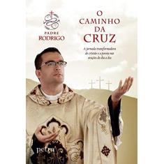 Imagem de O Caminho da Cruz - Padre Rodrigo Silva Pereira - 9788522031832