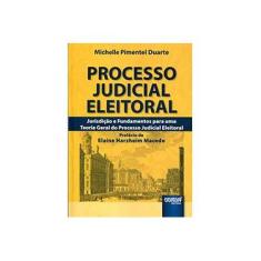 Imagem de Processo Judicial Eleitoral: Jurisdição e Fundamentos Para uma Teoria Geral do Processo Judicial Eleitoral - Michelle Pimentel Duarte - 9788536258997